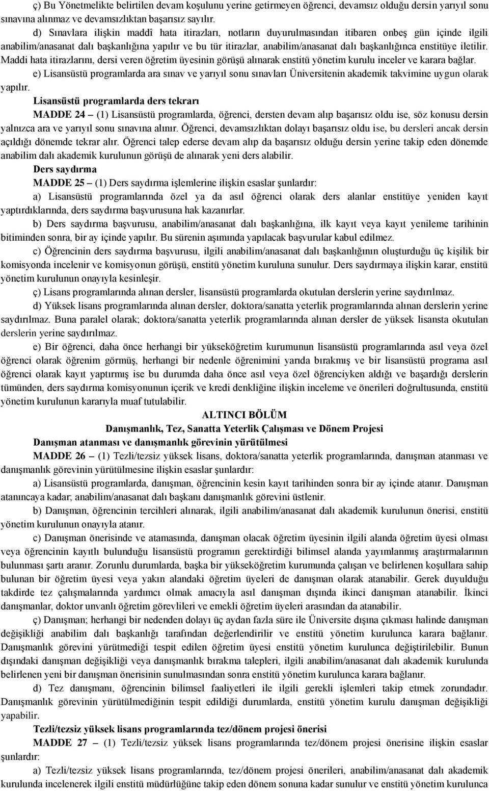 başkanlığınca enstitüye iletilir. Maddi hata itirazlarını, dersi veren öğretim üyesinin görüşü alınarak enstitü yönetim kurulu inceler ve karara bağlar.