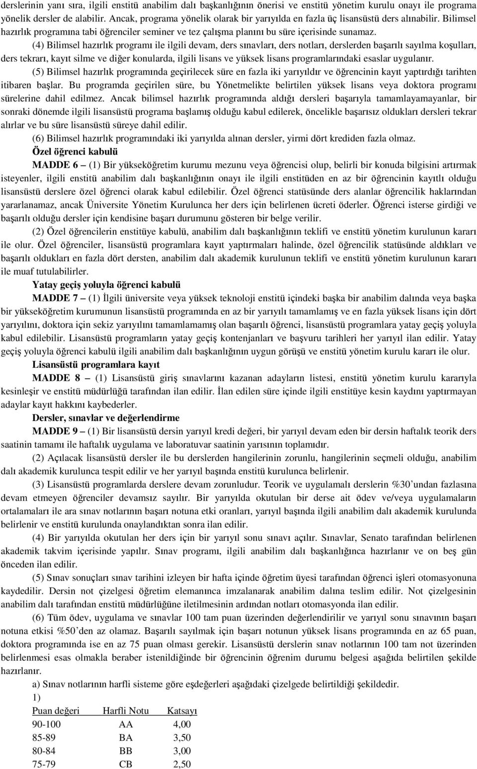 (4) Bilimsel hazırlık programı ile ilgili devam, ders sınavları, ders notları, derslerden başarılı sayılma koşulları, ders tekrarı, kayıt silme ve diğer konularda, ilgili lisans ve yüksek lisans