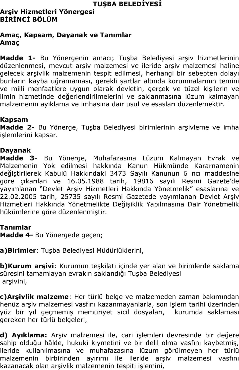 menfaatlere uygun olarak devletin, gerçek ve tüzel kişilerin ve ilmin hizmetinde değerlendirilmelerini ve saklanmasına lüzum kalmayan malzemenin ayıklama ve imhasına dair usul ve esasları