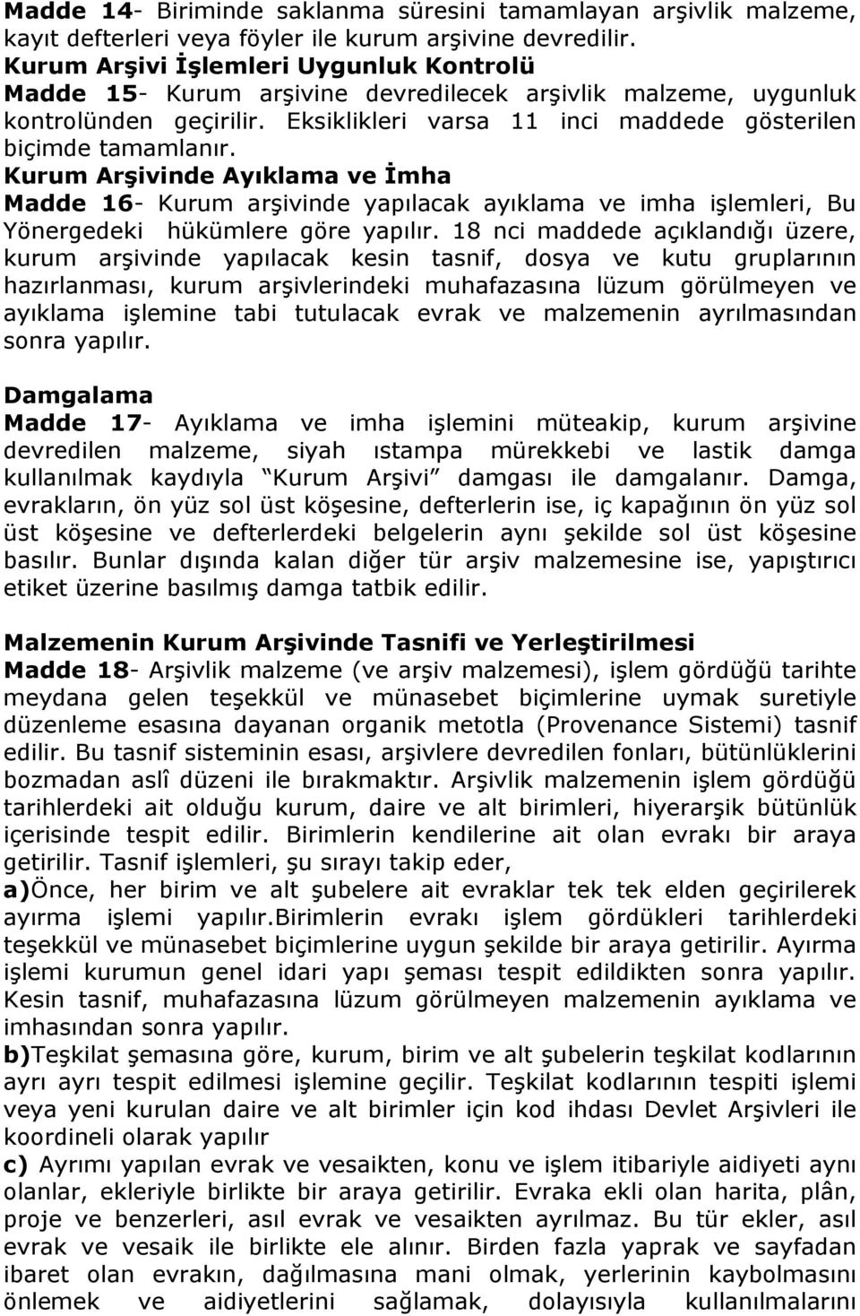 Kurum Arşivinde Ayıklama ve İmha Madde 16- Kurum arşivinde yapılacak ayıklama ve imha işlemleri, Bu Yönergedeki hükümlere göre yapılır.