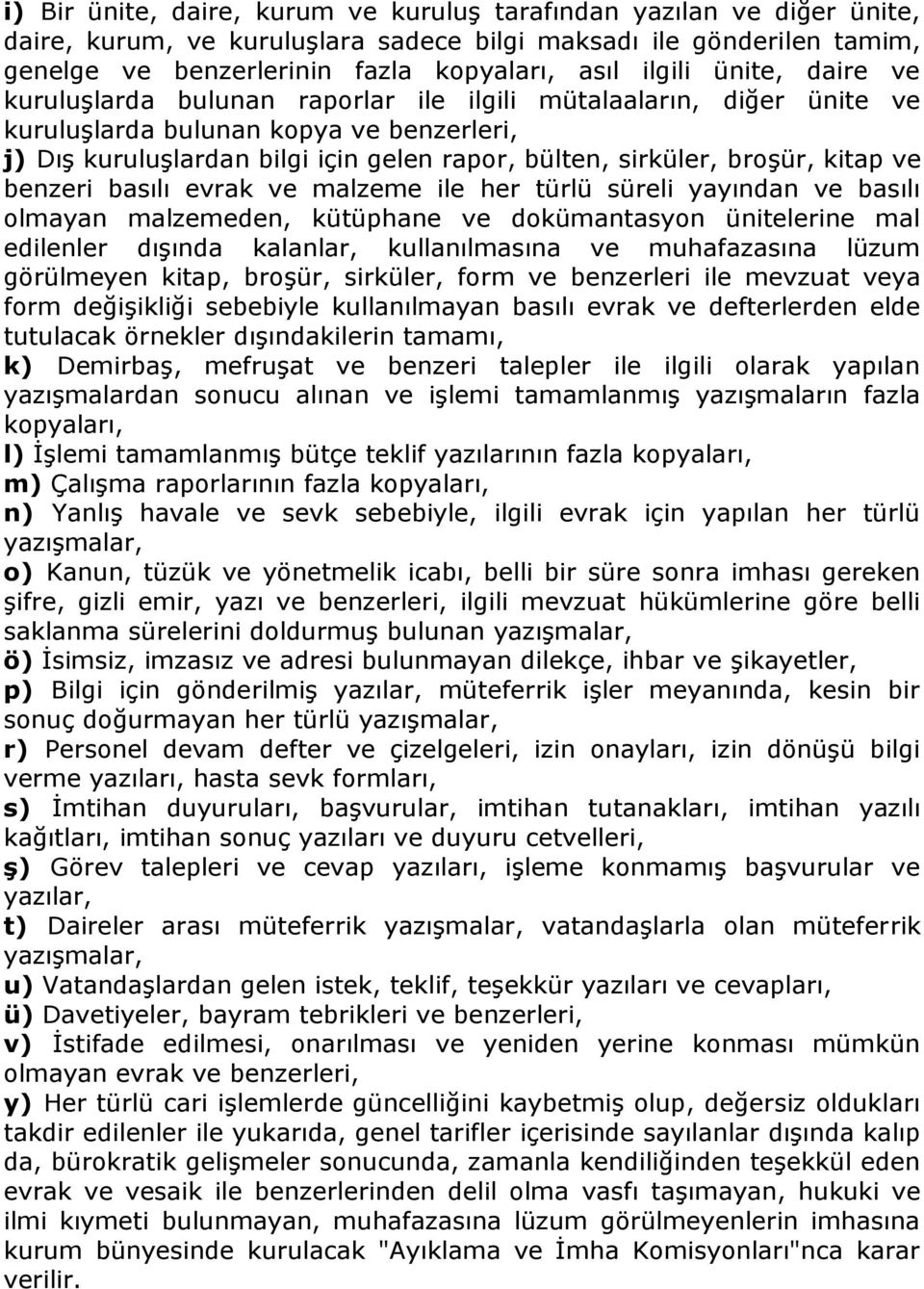 kitap ve benzeri basılı evrak ve malzeme ile her türlü süreli yayından ve basılı olmayan malzemeden, kütüphane ve dokümantasyon ünitelerine mal edilenler dışında kalanlar, kullanılmasına ve