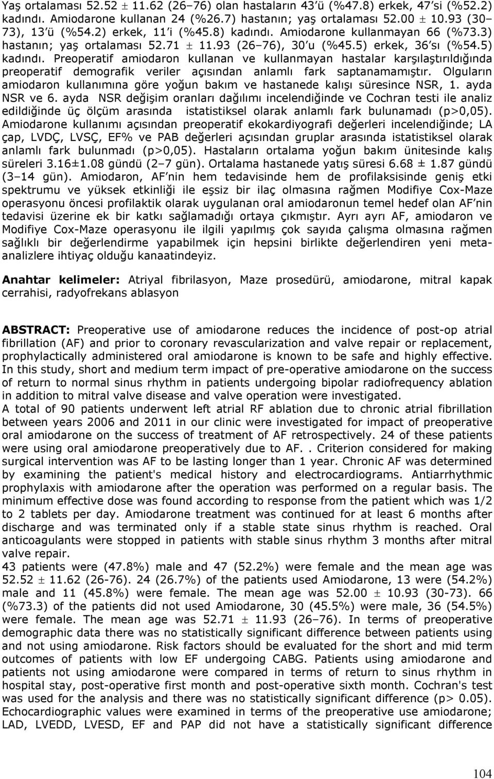 Preoperatif amiodaron kullanan ve kullanmayan hastalar karşılaştırıldığında preoperatif demografik veriler açısından anlamlı fark saptanamamıştır.