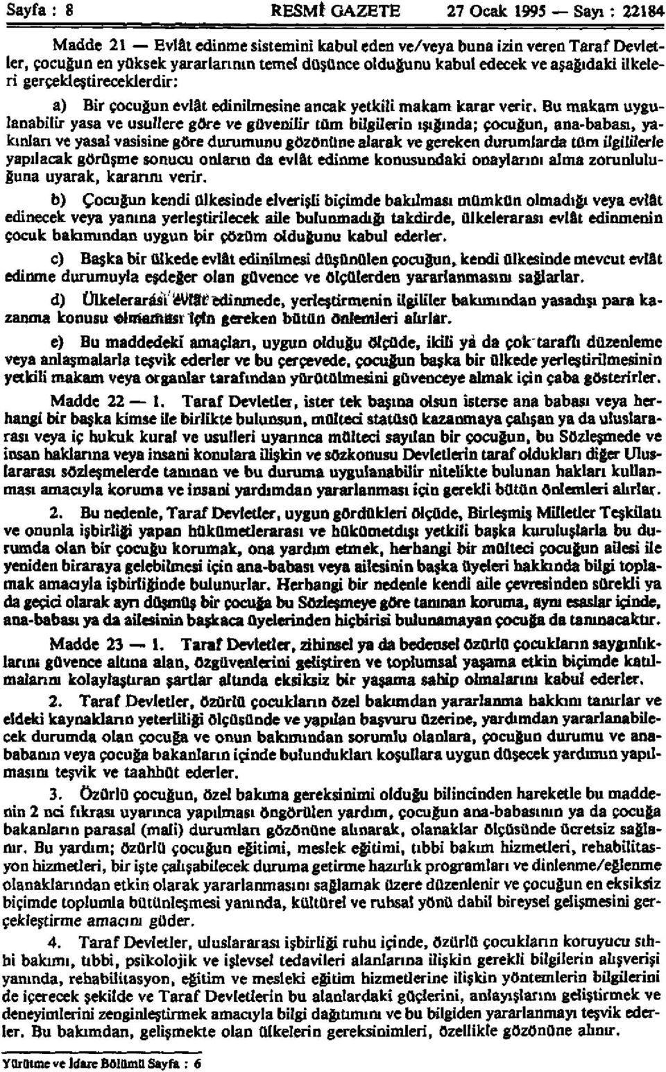 Bu makam uygulanabilir yasa ve usullere göre ve güvenilir tüm bilgilerin ışığında; çocuğun, ana-babası, yakınları ve yasal vasisine göre durumunu gözönüne alarak ve gereken durumlarda tüm ilgililerle