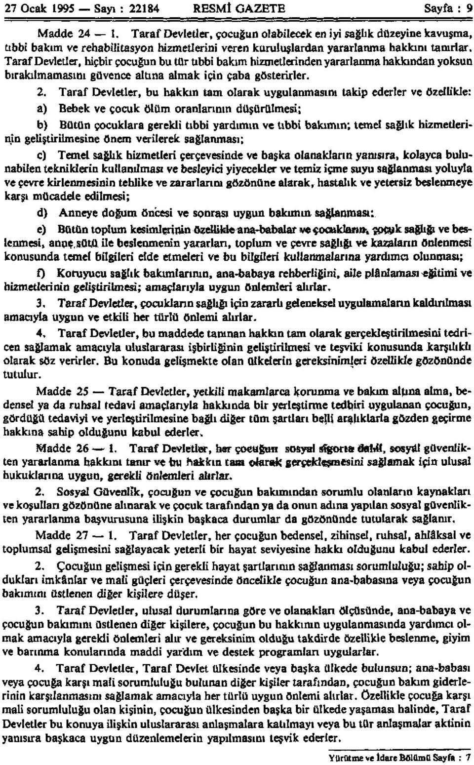 Taraf Devletler, hiçbir çocuğun bu tür tıbbi bakım hizmetlerinden yararlanma hakkından yoksun bırakılmamasını güvence altına almak için çaba gösterirler. 2.