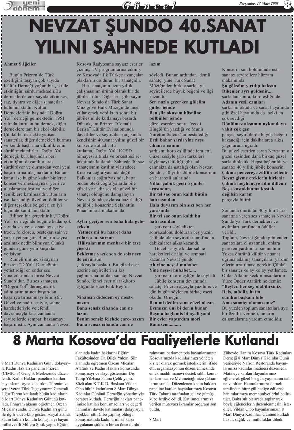 1951 yýlýnda kurulan bu dernek, diðer derneklere tam bir ekol olabilir. Çünkü bu dernekte yetiþen sanatçýlar, diðer dernekleri kurmuþ ve kendi baþlarýna etkinliklerini sürdürmektedirler.