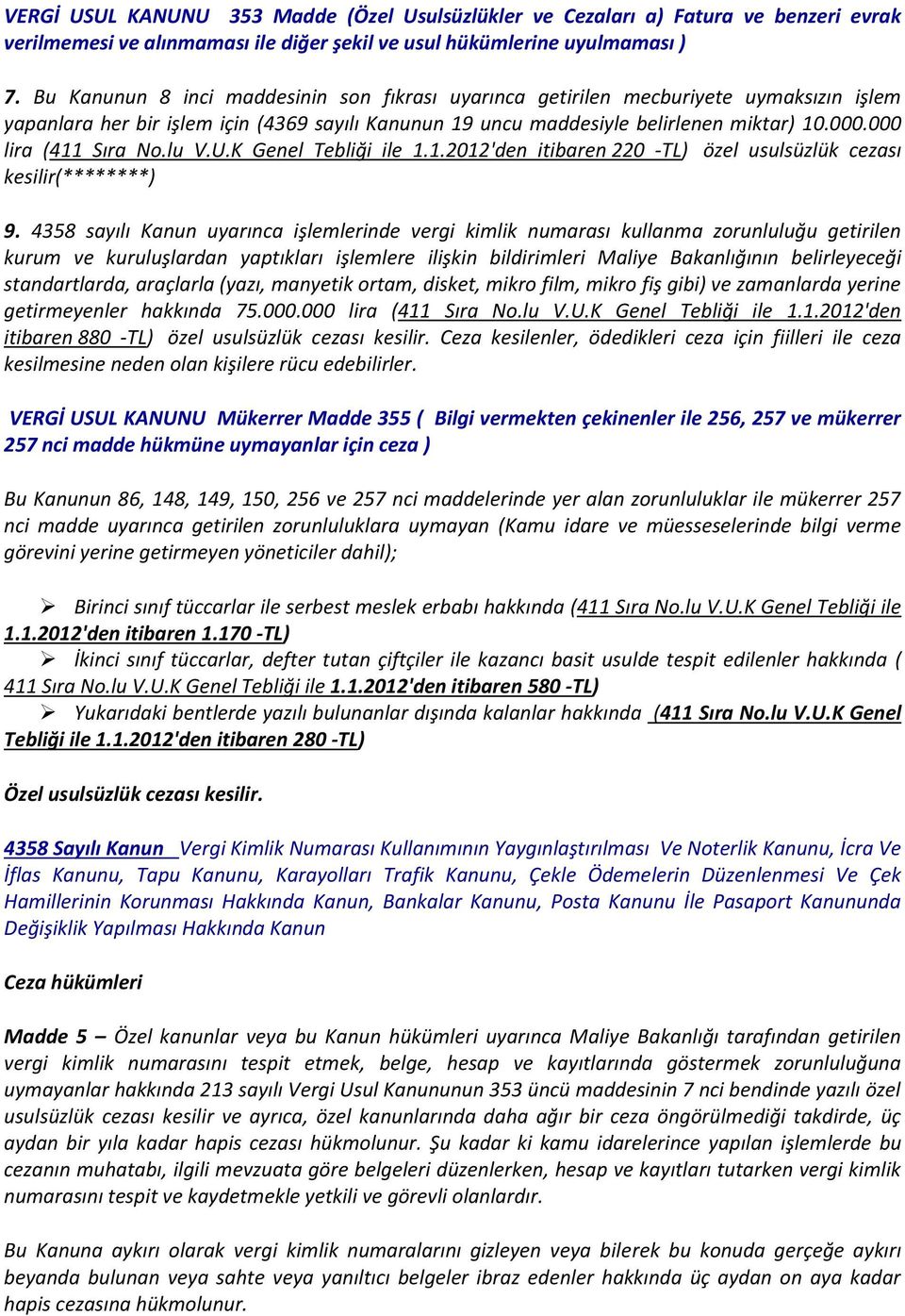 000 lira (411 Sıra No.lu V.U.K Genel Tebliği ile 1.1.2012'den itibaren 220 -TL) özel usulsüzlük cezası kesilir(********) 9.