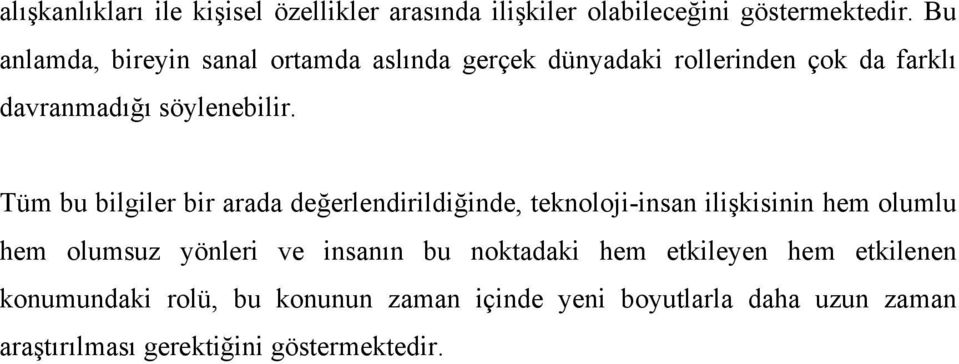 Tüm bu bilgiler bir arada değerlendirildiğinde, teknoloji-insan ilişkisinin hem olumlu hem olumsuz yönleri ve insanın