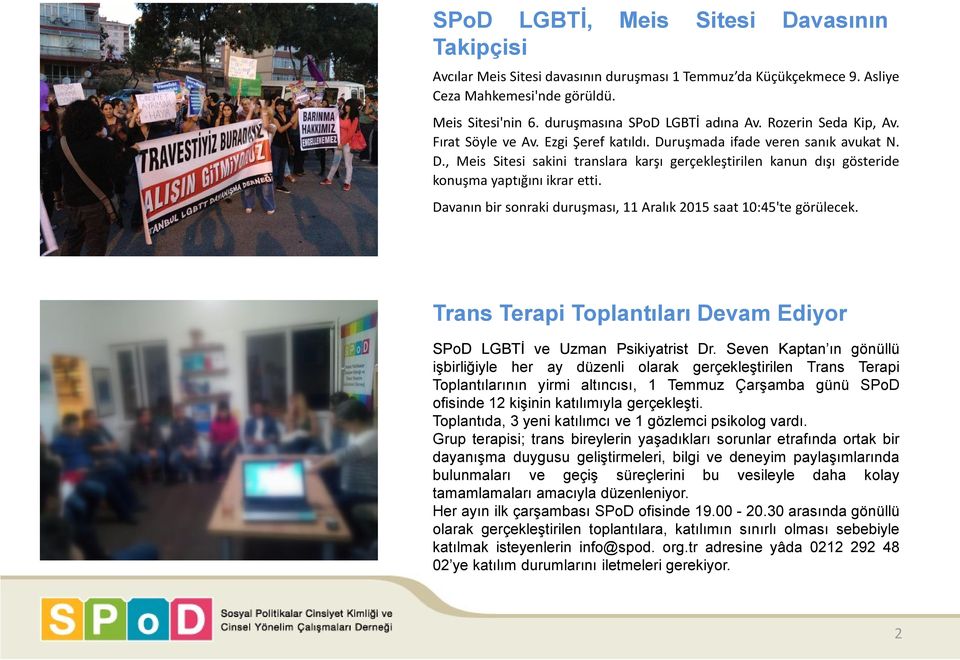 Davanın bir sonraki duruşması, 11 Aralık 2015 saat 10:45'te görülecek. Trans Terapi Toplantıları Devam Ediyor SPoD LGBTİ ve Uzman Psikiyatrist Dr.