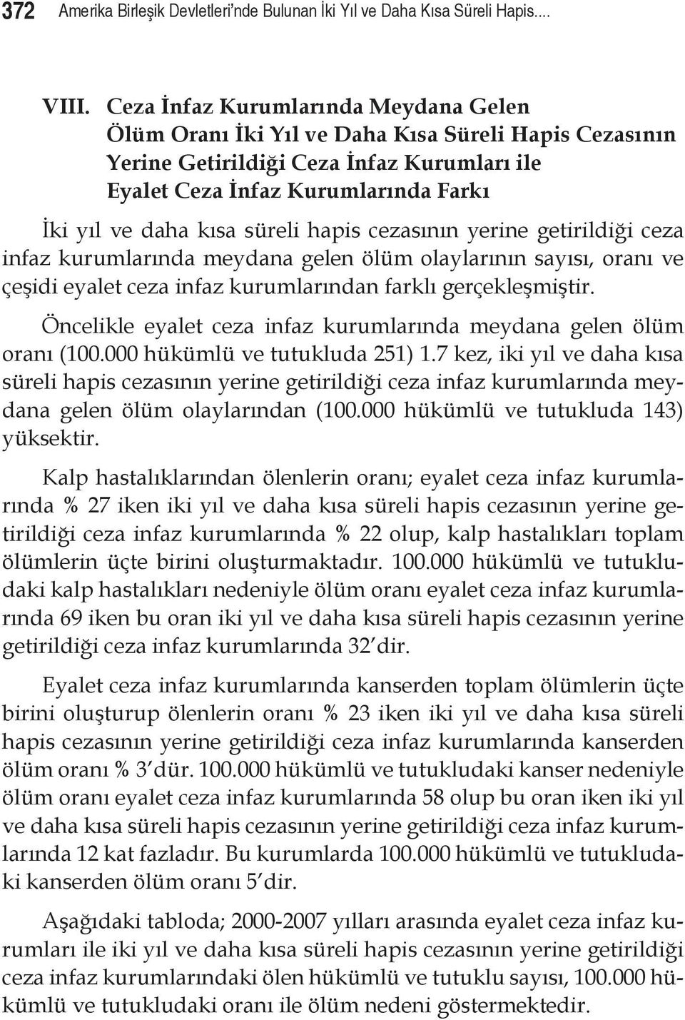 süreli hapis cezasının yerine getirildiği ceza infaz kurumlarında meydana gelen ölüm olaylarının sayısı, oranı ve çeşidi eyalet ceza infaz kurumlarından farklı gerçekleşmiştir.