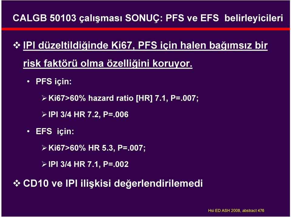 PFS için: Ki67>60% hazard ratio [HR] 7.1, P=.007; IPI 3/4 HR 7.2, P=.