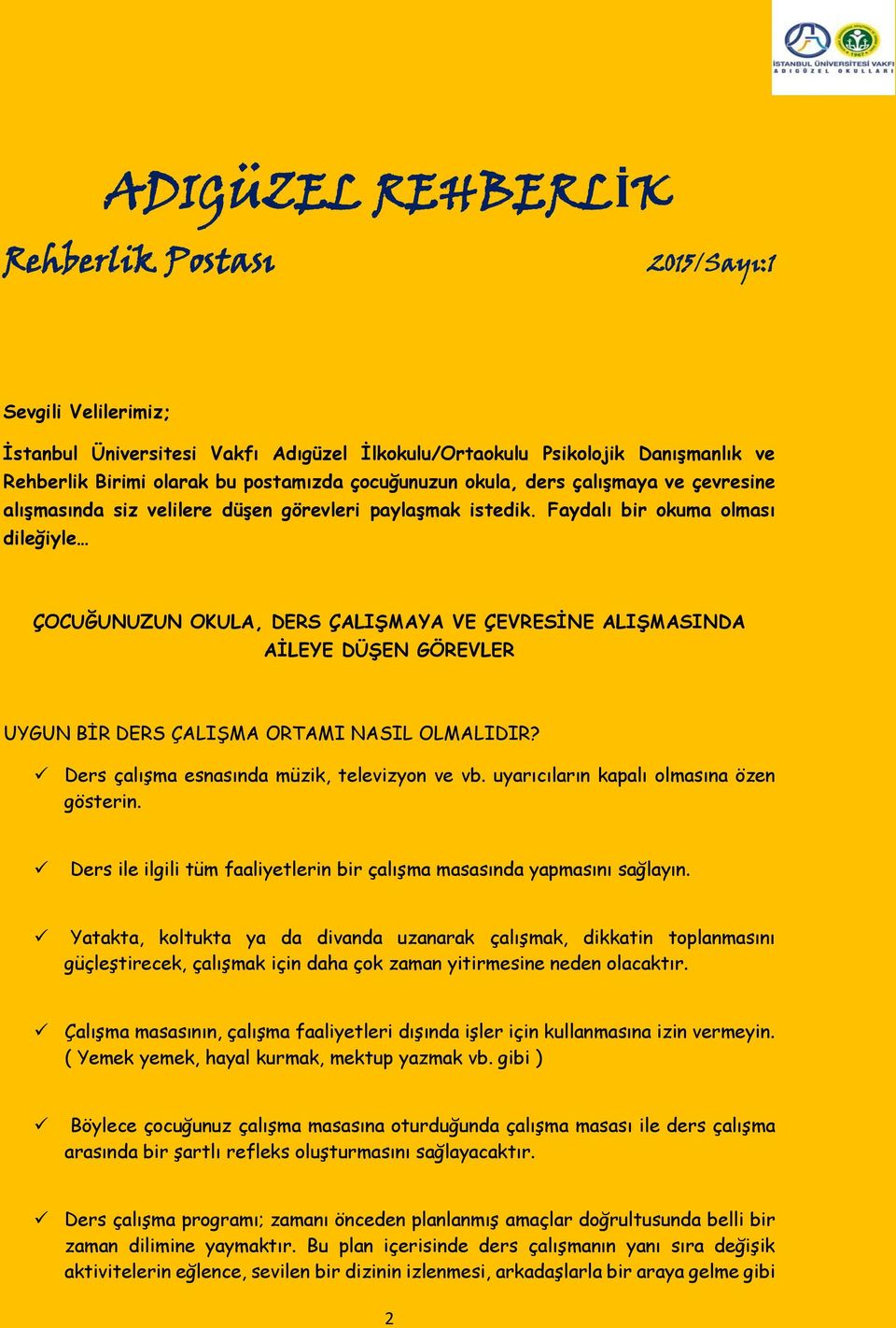 Faydalı bir okuma olması dileğiyle ÇOCUĞUNUZUN OKULA, DERS ÇALIŞMAYA VE ÇEVRESİNE ALIŞMASINDA AİLEYE DÜŞEN GÖREVLER UYGUN BİR DERS ÇALIŞMA ORTAMI NASIL OLMALIDIR?