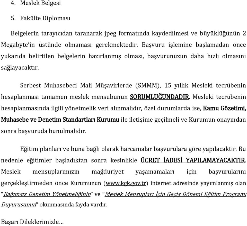 Serbest Muhasebeci Mali Müşavirlerde (SMMM), 15 yıllık Mesleki tecrübenin hesaplanması tamamen meslek mensubunun SORUMLUĞUNDADIR.