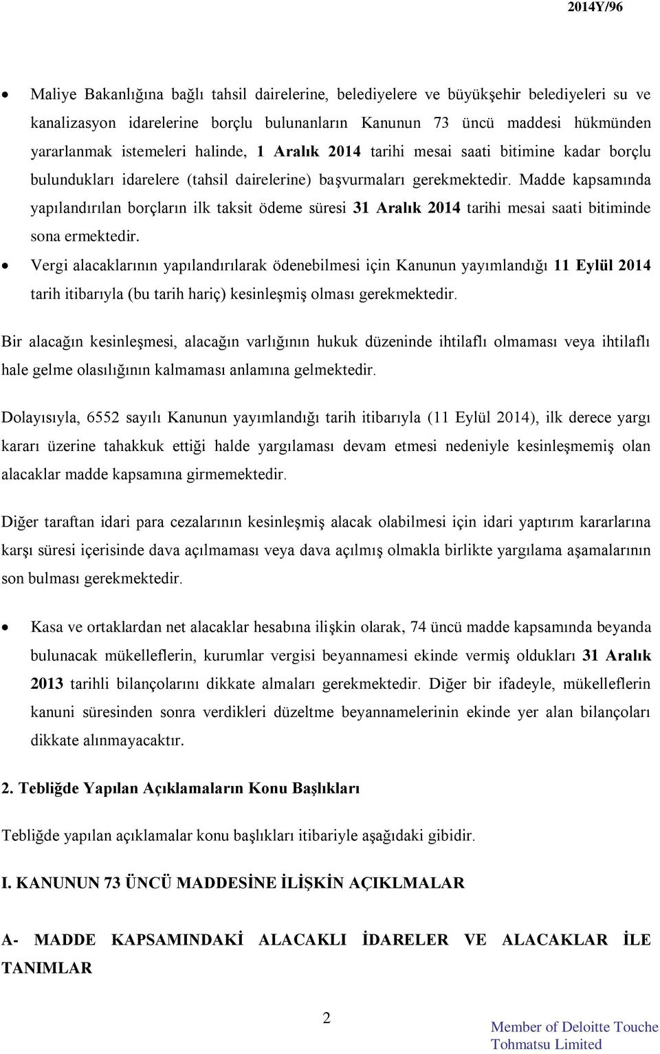 Madde kapsamında yapılandırılan borçların ilk taksit ödeme süresi 31 Aralık 2014 tarihi mesai saati bitiminde sona ermektedir.