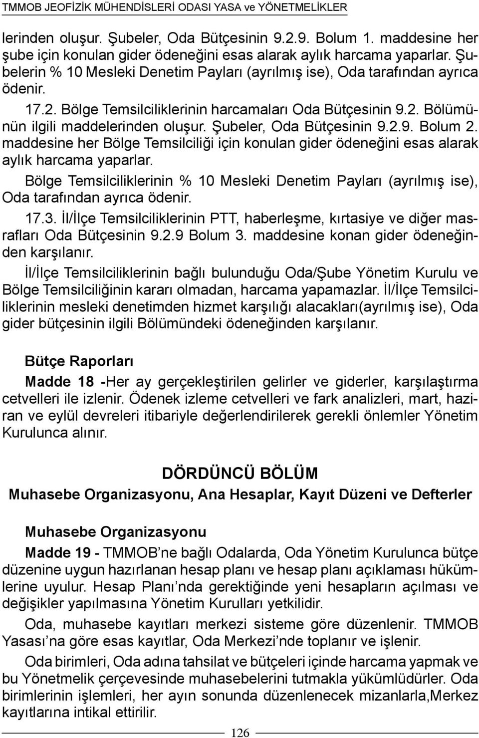 Şubeler, Oda Bütçesinin 9.2.9. Bolum 2. maddesine her Bölge Temsilciliği için konulan gider ödeneğini esas alarak aylık harcama yaparlar.