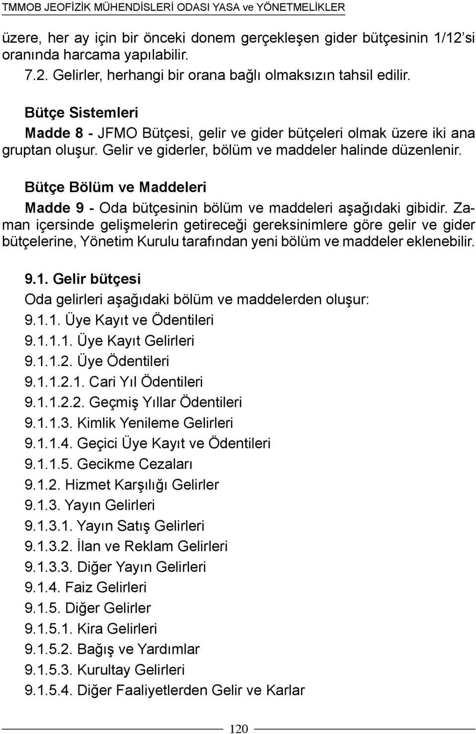 Bütçe Bölüm ve Maddeleri Madde 9 - Oda bütçesinin bölüm ve maddeleri aşağıdaki gibidir.