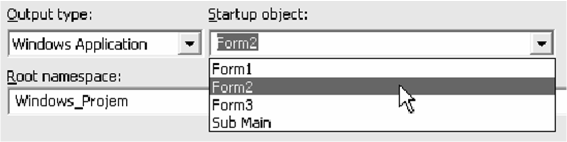 Başlangıç Formu (Start-Up Form) Ayarı Uygulamanız içinde birden fazla form mevcut ise bunlardan birini başlangıç formu olarak ayarlamalısınız.