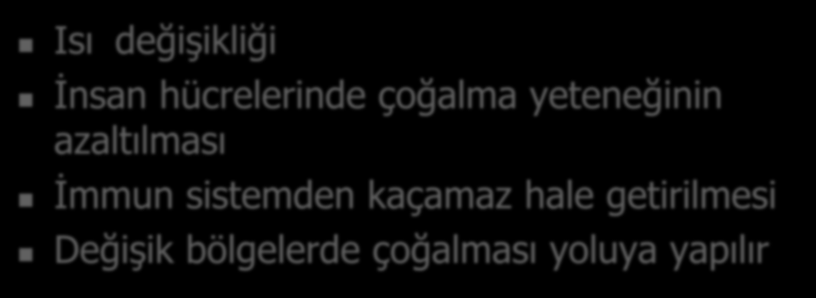 Attenuasyon yani mikrobun hastalık yapma şiddetinin ortadan kaldırılması yöntemleri Isı değişikliği İnsan hücrelerinde