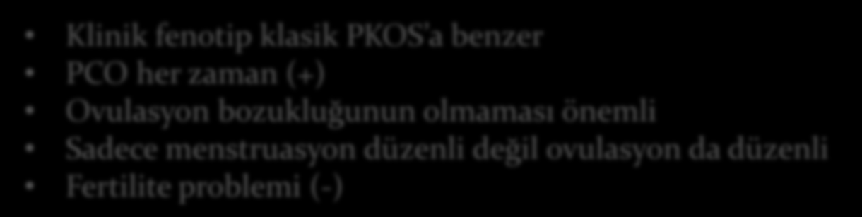 Hafif Hiperandrojenik Fenotipler Ovulatuar PKOS İdiopatik Hiperandrojenizm Klinik fenotip klasik PKOS a benzer PCO her