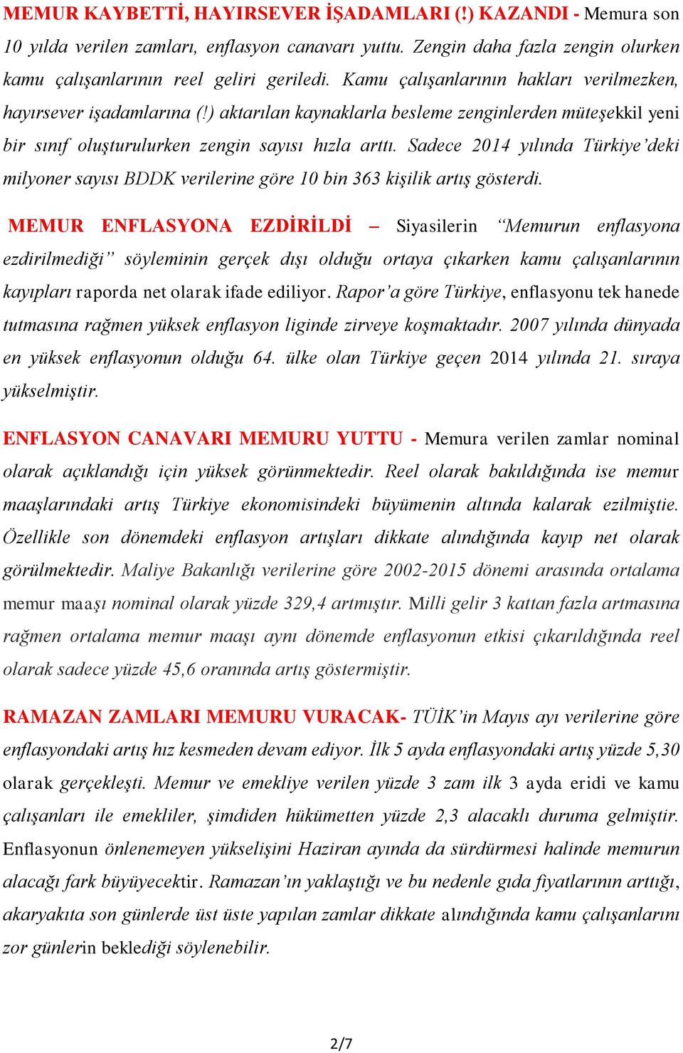 Sadece 2014 yılında Türkiye deki milyoner sayısı BDDK verilerine göre 10 bin 363 kişilik artış gösterdi.