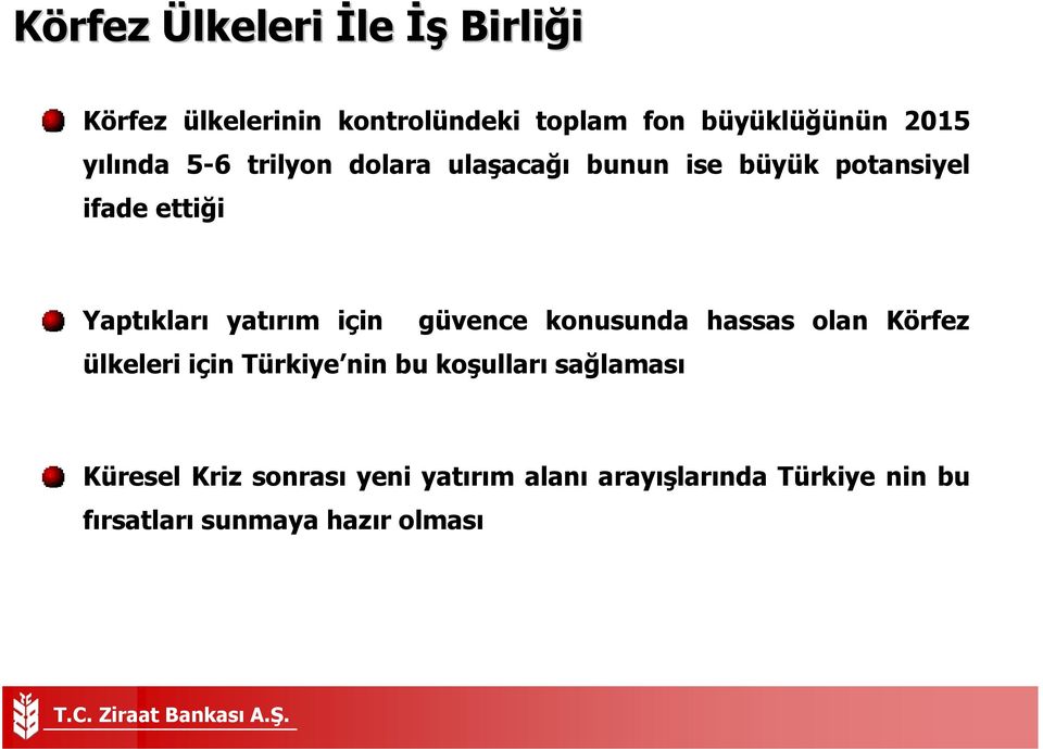 için güvence konusunda hassas olan Körfez ülkeleri için Türkiye nin bu koşulları sağlaması