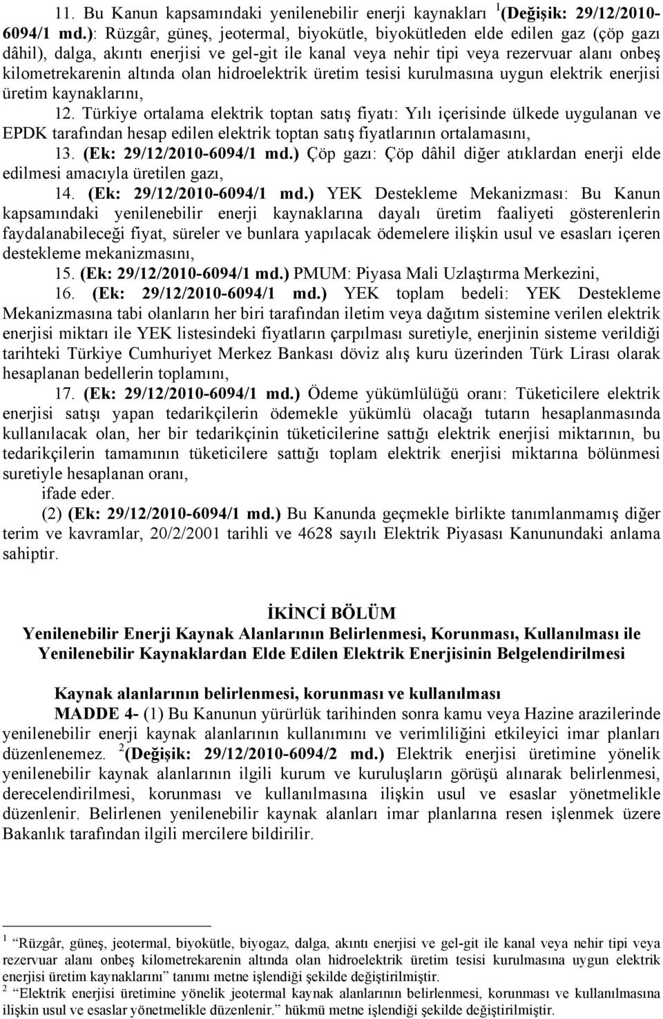 olan hidroelektrik üretim tesisi kurulmasına uygun elektrik enerjisi üretim kaynaklarını, 12.