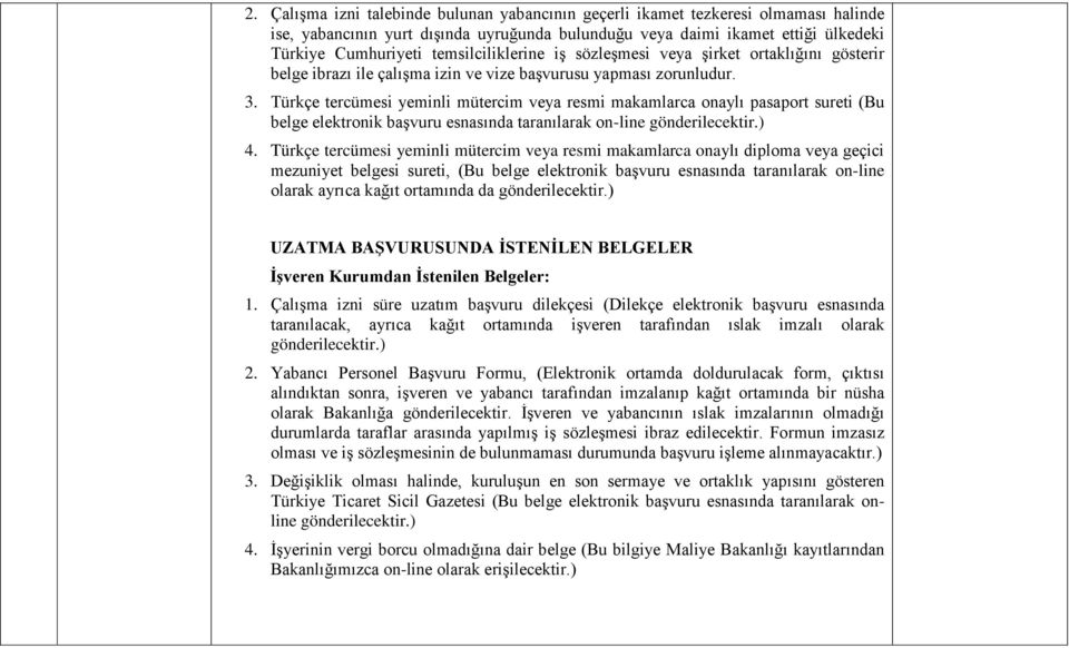 Türkçe tercümesi yeminli mütercim veya resmi makamlarca onaylı pasaport sureti (Bu belge elektronik başvuru esnasında taranılarak on-line 4.