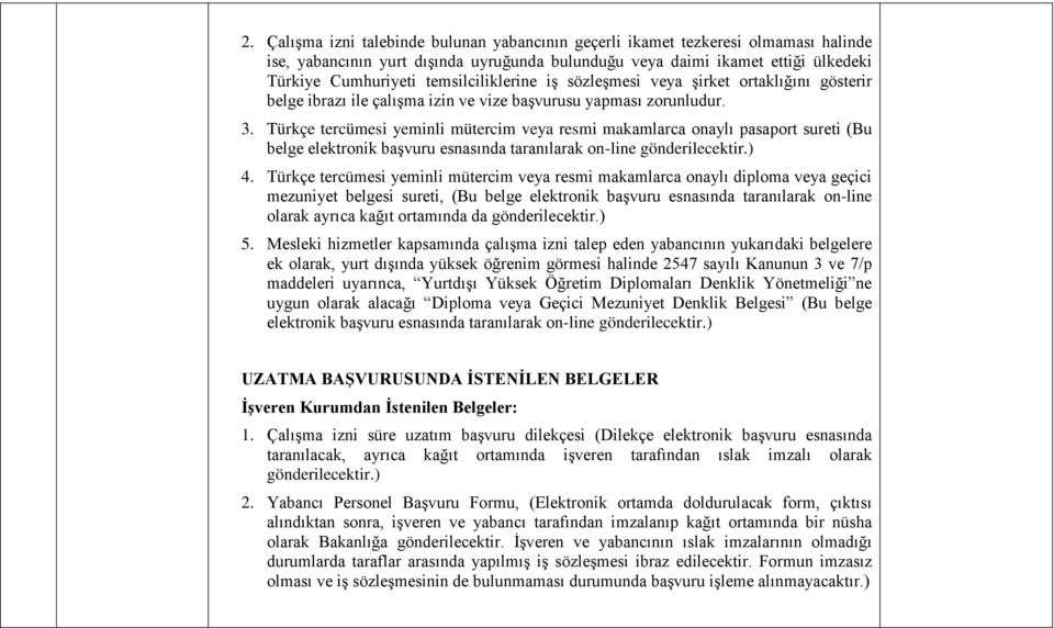 Türkçe tercümesi yeminli mütercim veya resmi makamlarca onaylı pasaport sureti (Bu belge elektronik başvuru esnasında taranılarak on-line 4.
