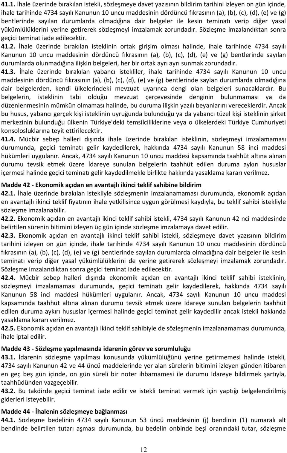 Sözleşme imzalandıktan sonra geçici teminat iade edilecektir. 41.2.