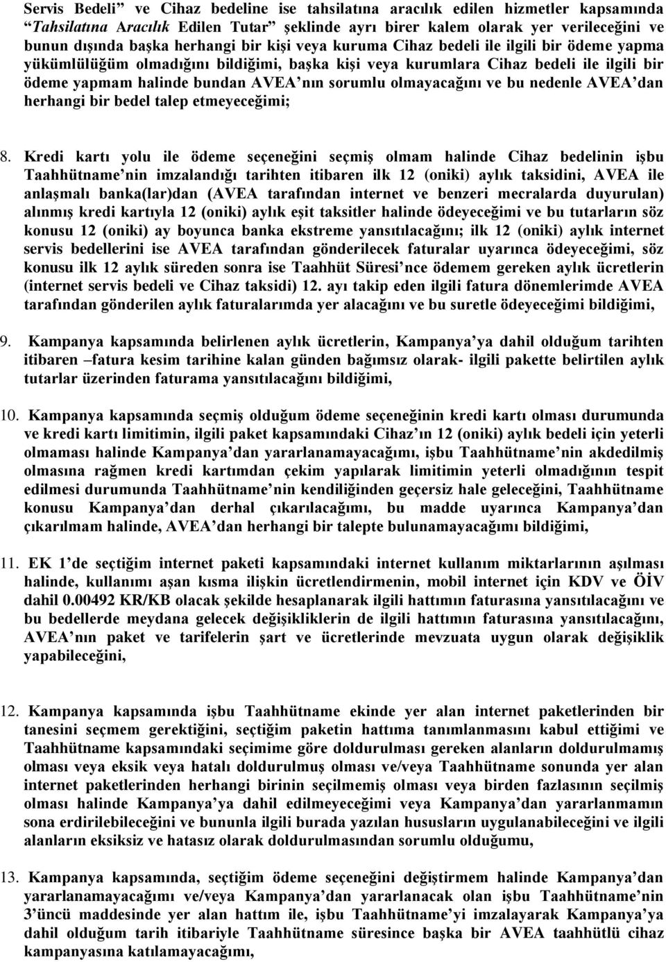 sorumlu olmayacağını ve bu nedenle AVEA dan herhangi bir bedel talep etmeyeceğimi; 8.