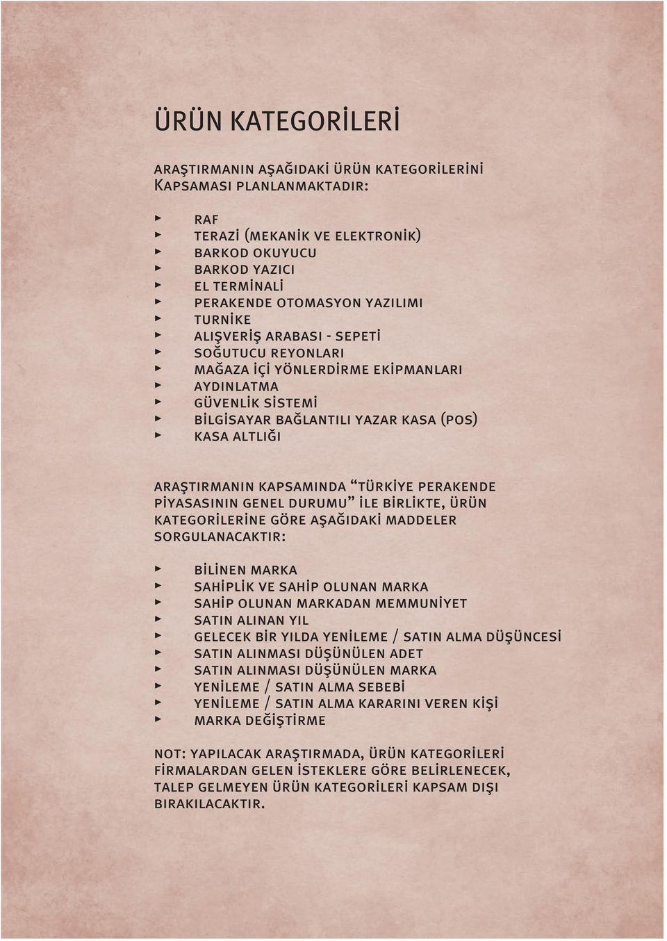 piyasas n n genel durumu ile birlikte, ürün kategorilerine göre afla daki maddeler sorgulanacakt r: bilinen marka sahiplik ve sahip olunan marka sahip olunan markadan memmuniyet sat n al nan y l