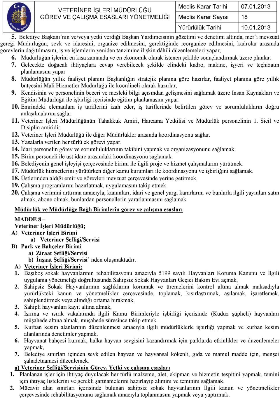 Müdürlüğün işlerini en kısa zamanda ve en ekonomik olarak istenen şekilde sonuçlandırmak üzere planlar. 7.