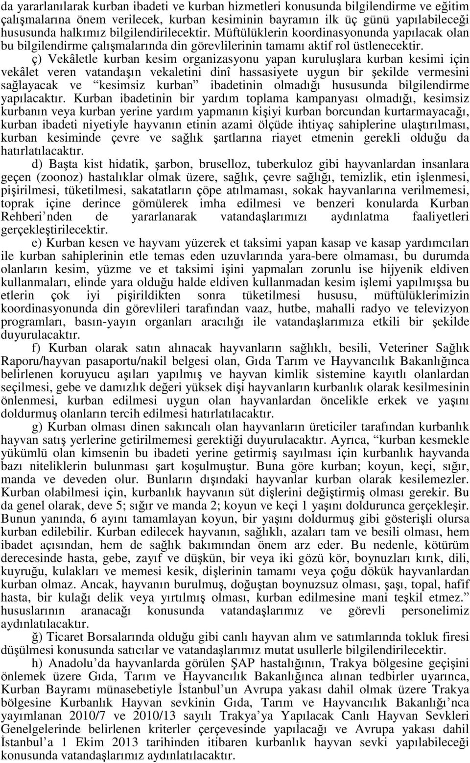 ç) Vekâletle kurban kesim organizasyonu yapan kuruluşlara kurban kesimi için vekâlet veren vatandaşın vekaletini dinî hassasiyete uygun bir şekilde vermesini sağlayacak ve kesimsiz kurban ibadetinin