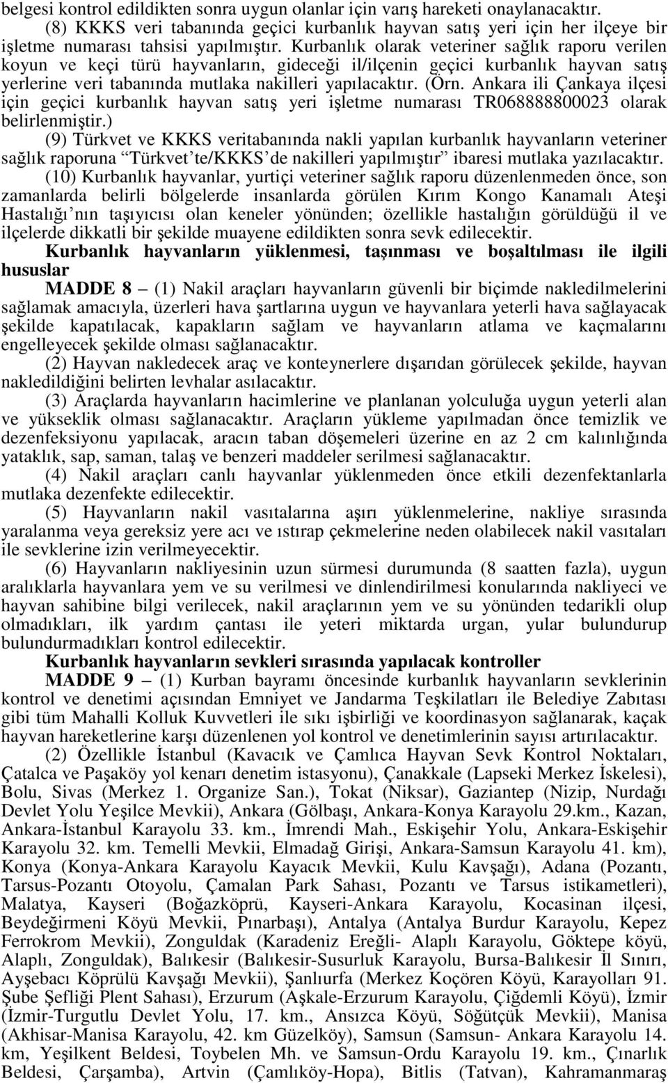 Ankara ili Çankaya ilçesi için geçici kurbanlık hayvan satış yeri işletme numarası TR068888800023 olarak belirlenmiştir.