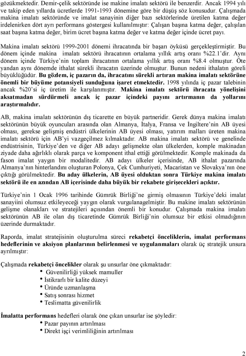 çalõşõlan saat başõna katma değer, birim ücret başõna katma değer ve katma değer içinde ücret payõ. Makina imalatõ sektörü 1999-2001 dönemi ihracatõnda bir başarõ öyküsü gerçekleştirmiştir.