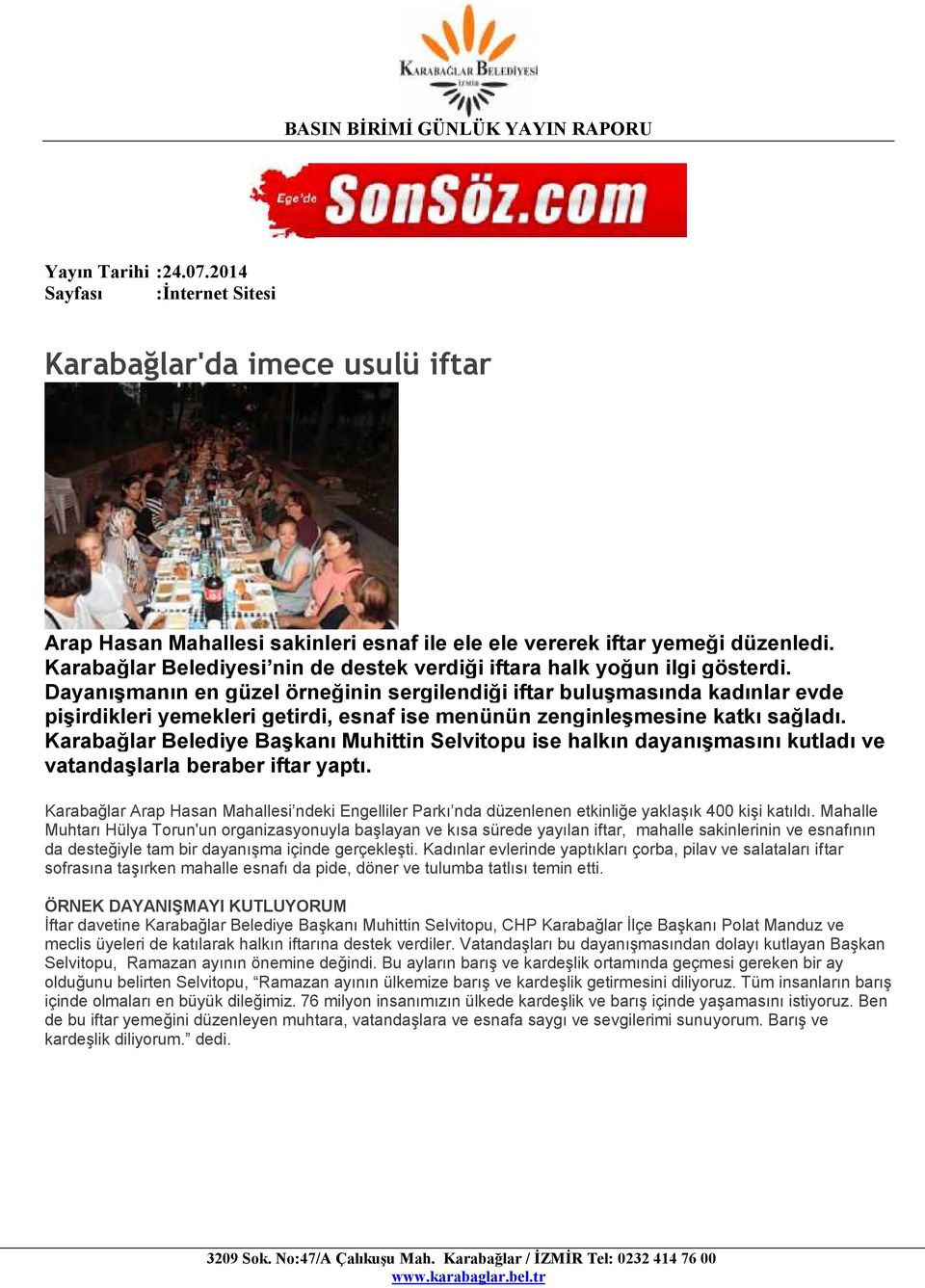 Karabağlar Belediye Başkanı Muhittin Selvitopu ise halkın dayanışmasını kutladı ve vatandaşlarla beraber iftar yaptı.