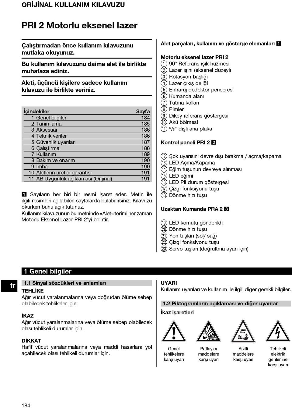 İçindekiler Sayfa 1 Genel bilgiler 184 2 Tanımlama 185 3Aksesuar 186 4 Teknik veriler 186 5 Güvenlik uyarıları 187 6Çalıştırma 188 7 Kullanım 189 8 Bakım ve onarım 190 9İmha 190 10 Aletlerin üretici