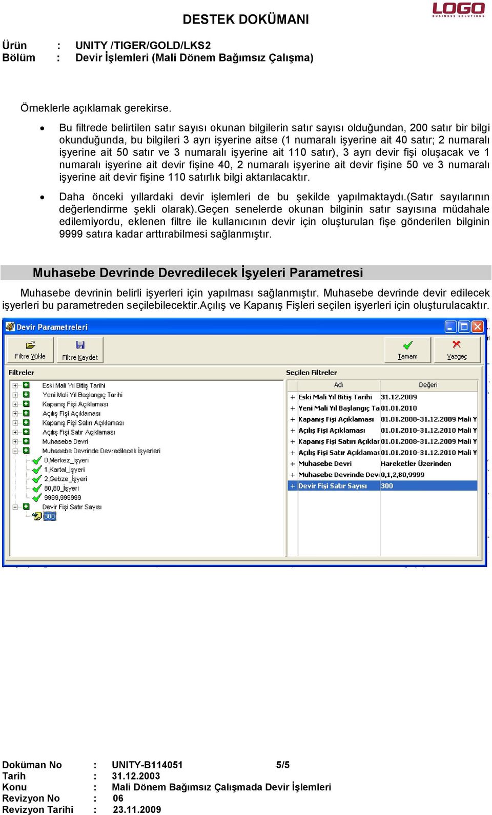 işyerine ait 50 satır ve 3 numaralı işyerine ait 110 satır), 3 ayrı devir fişi oluşacak ve 1 numaralı işyerine ait devir fişine 40, 2 numaralı işyerine ait devir fişine 50 ve 3 numaralı işyerine ait