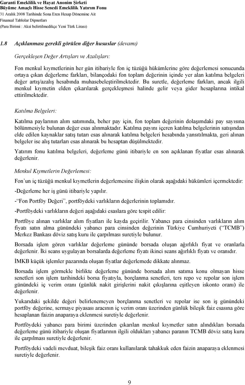 8 Açıklanması gerekli görülen diğer hususlar (devamı) Gerçekleşen Değer Artışları ve Azalışları: Fon menkul kıymetlerinin her gün itibariyle fon iç tüzüğü hükümlerine göre değerlemesi sonucunda