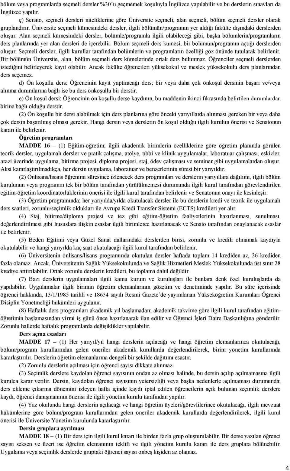 Üniversite seçmeli kümesindeki dersler, ilgili bölümün/programın yer aldığı fakülte dışındaki derslerden oluşur.