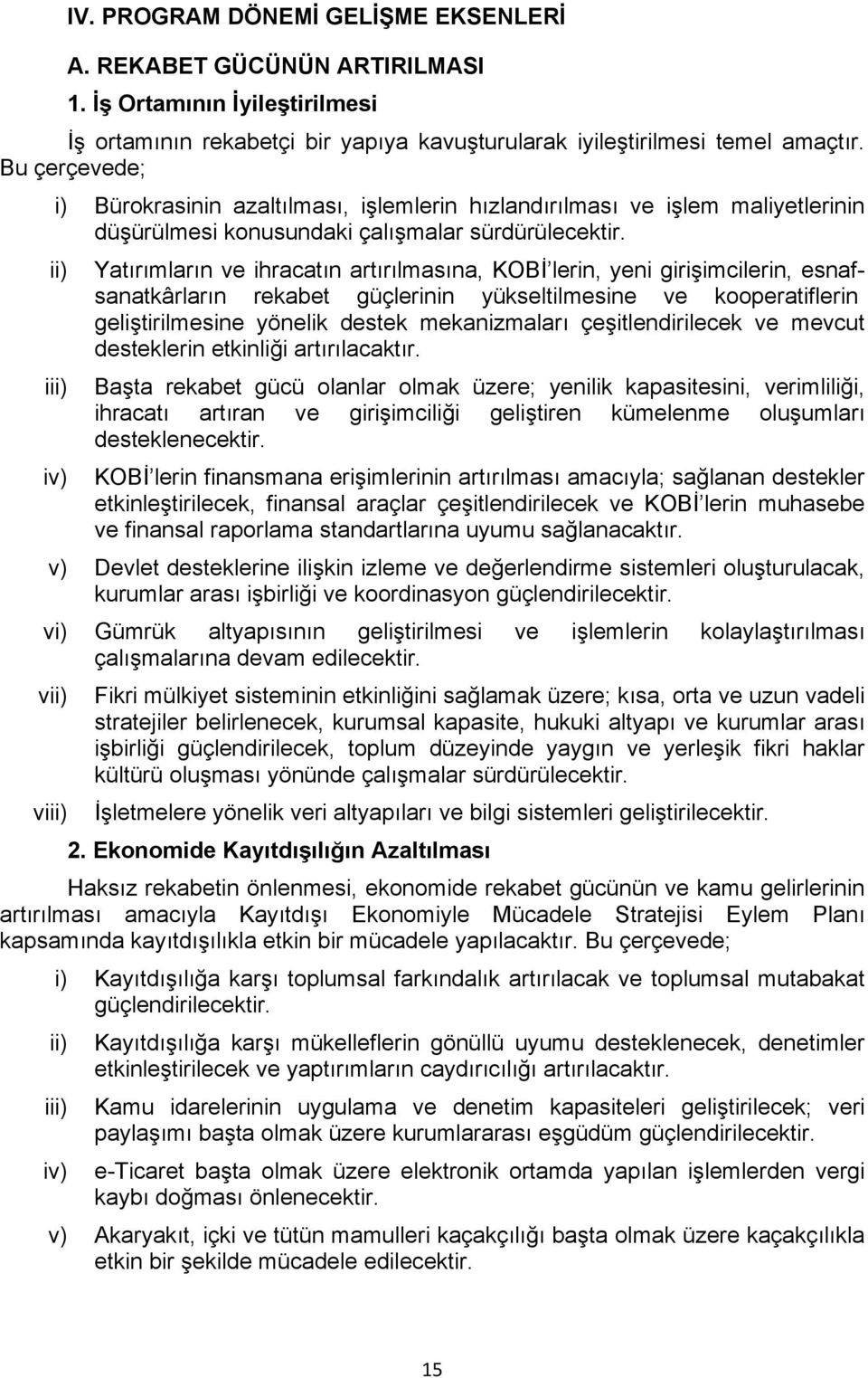 ii) Yatırımların ve ihracatın artırılmasına, KOBİ lerin, yeni girişimcilerin, esnafsanatkârların rekabet güçlerinin yükseltilmesine ve kooperatiflerin geliştirilmesine yönelik destek mekanizmaları