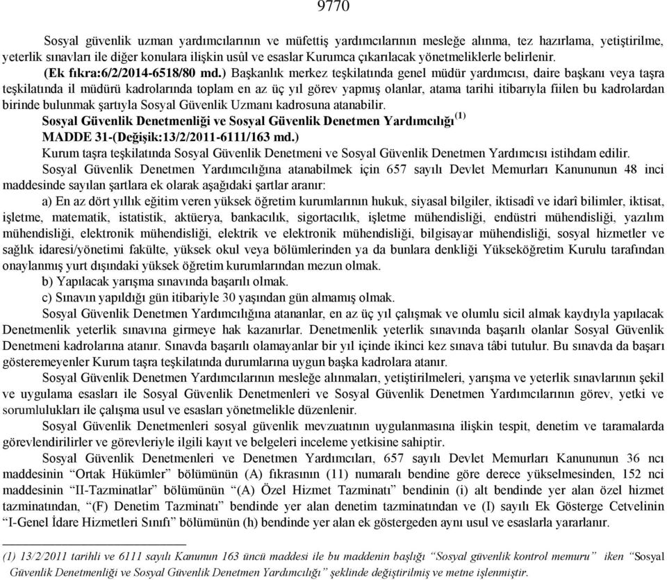 ) Başkanlık merkez teşkilatında genel müdür yardımcısı, daire başkanı veya taşra teşkilatında il müdürü kadrolarında toplam en az üç yıl görev yapmış olanlar, atama tarihi itibarıyla fiilen bu