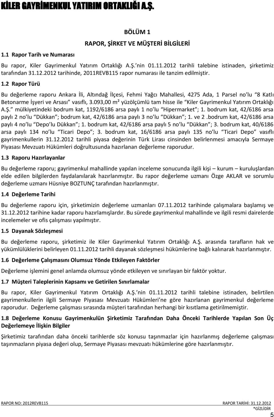 2 Rapor Türü Bu değerleme raporu Ankara İli, Altındağ İlçesi, Fehmi Yağcı Mahallesi, 4275 Ada, 1 Parsel no lu 8 Katlı Betonarme İşyeri ve Arsası vasıflı, 3.