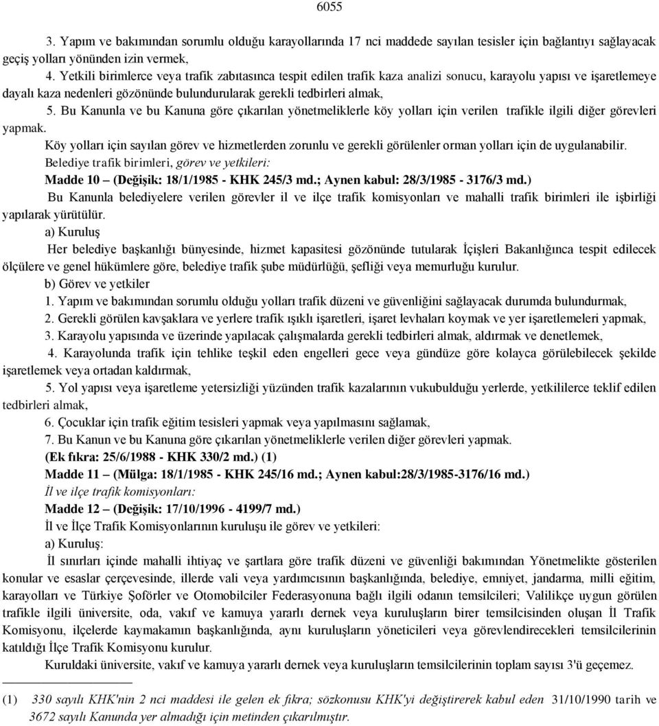 Bu Kanunla ve bu Kanuna göre çıkarılan yönetmeliklerle köy yolları için verilen trafikle ilgili diğer görevleri yapmak.