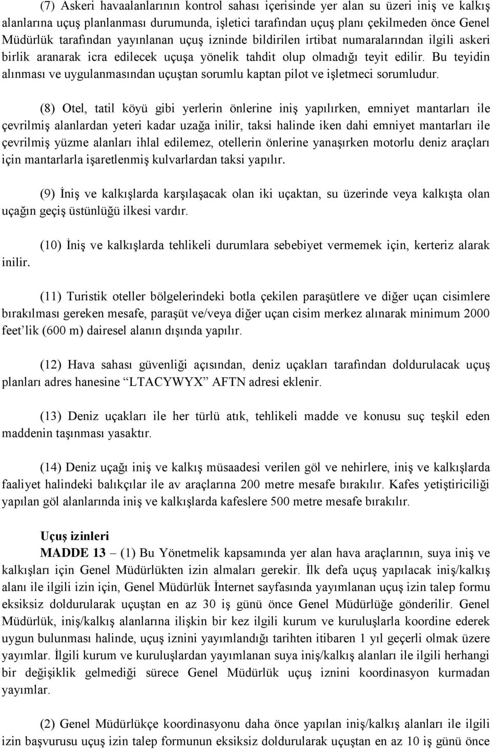 Bu teyidin alınması ve uygulanmasından uçuştan sorumlu kaptan pilot ve işletmeci sorumludur.