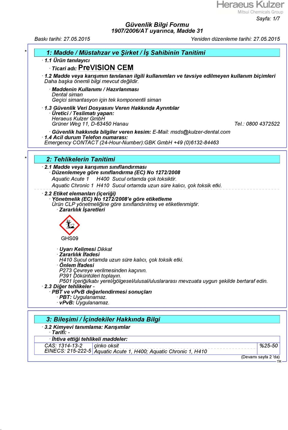 3 Güvenlik Veri Dosyasını Veren Hakkında Ayrıntılar Üretici / Teslimatı yapan: Heraeus Kulzer GmbH Grüner Weg 11, D-63450 Hanau Tel.