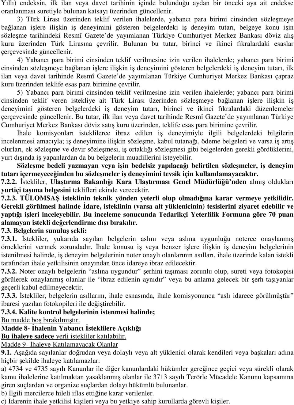 tarihindeki Resmî Gazete de yayımlanan Türkiye Cumhuriyet Merkez Bankası döviz alış kuru üzerinden Türk Lirasına çevrilir.