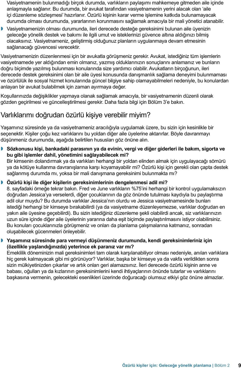 Özürlü kişinin karar verme işlemine katkıda bulunamayacak durumda olması durumunda, yararlarının korunmasını sağlamak amacıyla bir mali yönetici atanabilir.