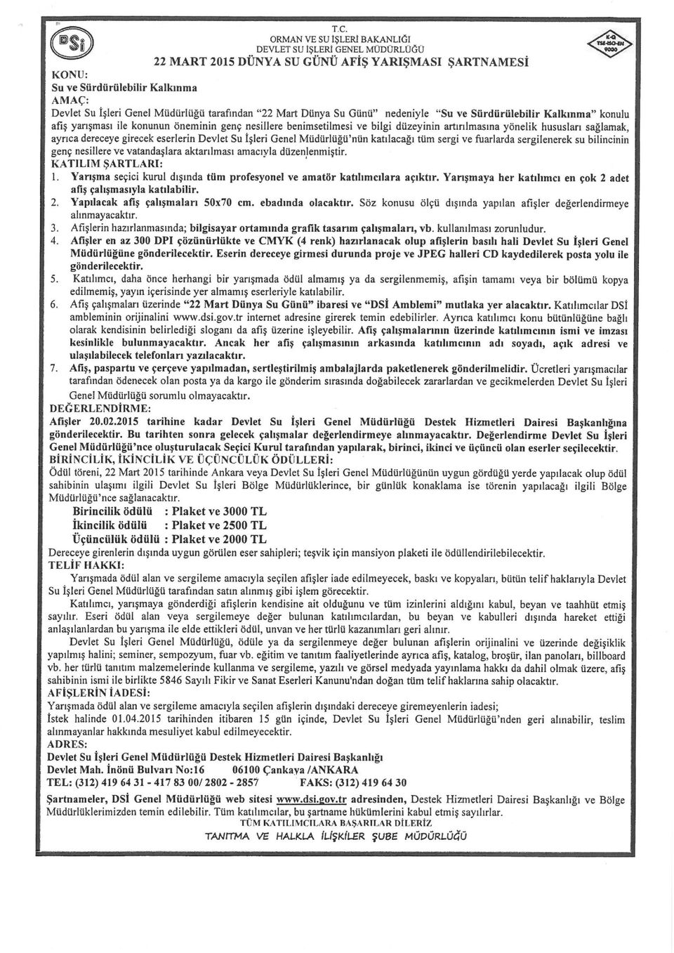 sağlamak, ayrıca dereceye girecek eserlerin Devlet Su işleri Genel Müdürlüğü'nün katılacağı tüm sergi ve fuarlarda sergilenerek su bilincinin genç nesillere ve vatandaşlara aktanlması amacıyla