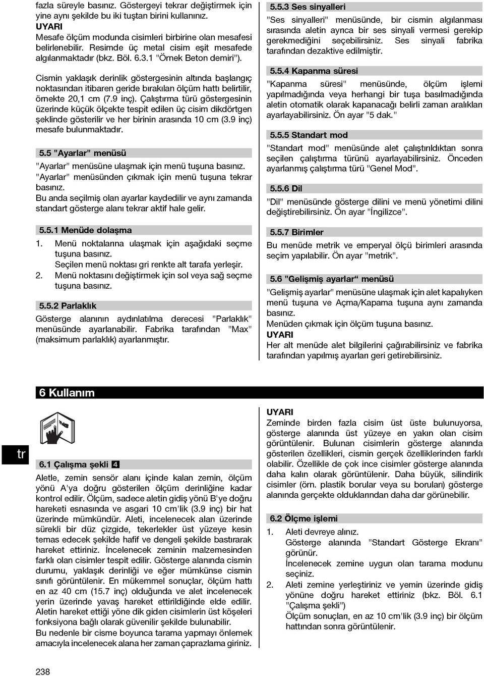 Cismin yaklaşık derinlik göstergesinin altında başlangıç noktasından itibaren geride bırakılan ölçüm hattı belirtilir, örnekte 20,1 cm (7.9 inç).