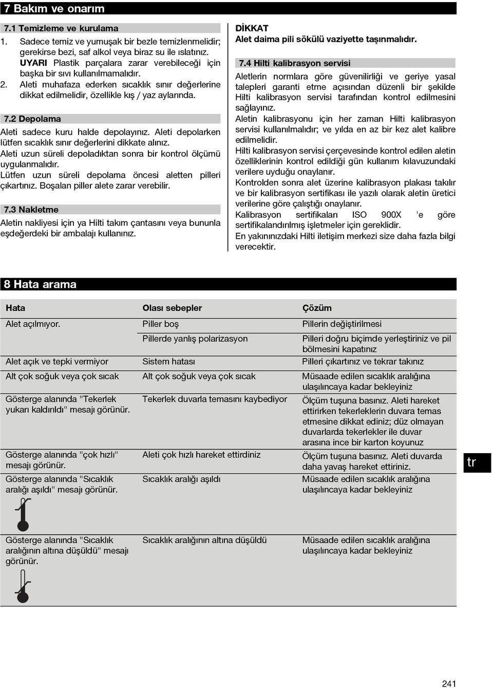 2 Depolama Aleti sadece kuru halde depolayınız. Aleti depolarken lütfen sıcaklık sınır değerlerini dikkate alınız. Aleti uzun süreli depoladıktan sonra bir konol ölçümü uygulanmalıdır.